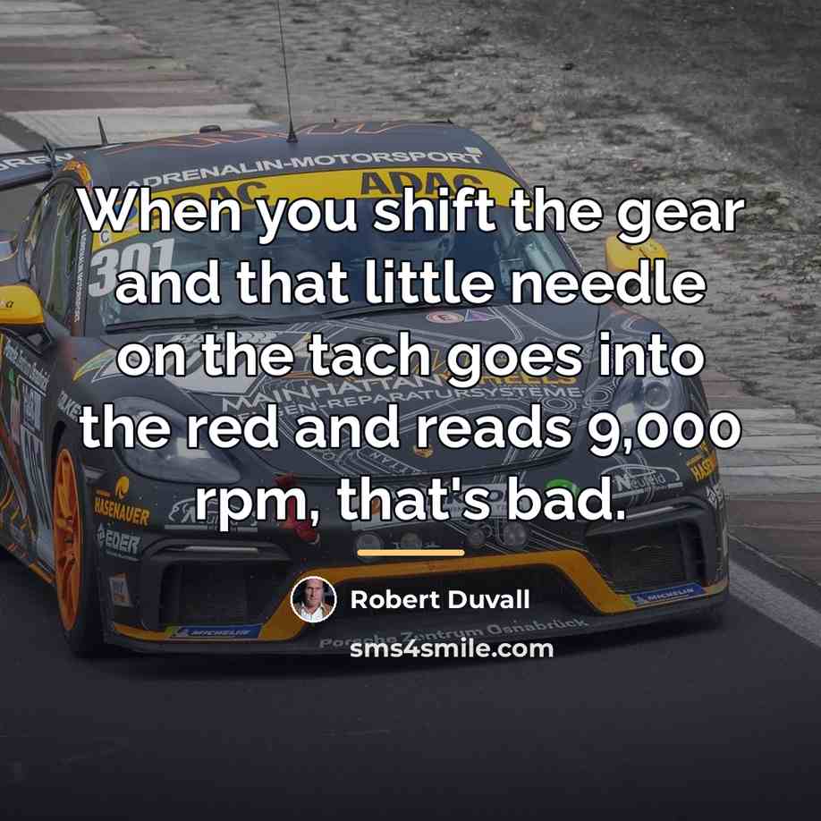 “When you shift the gear and that little needle on…” quote by Robert Duvall
