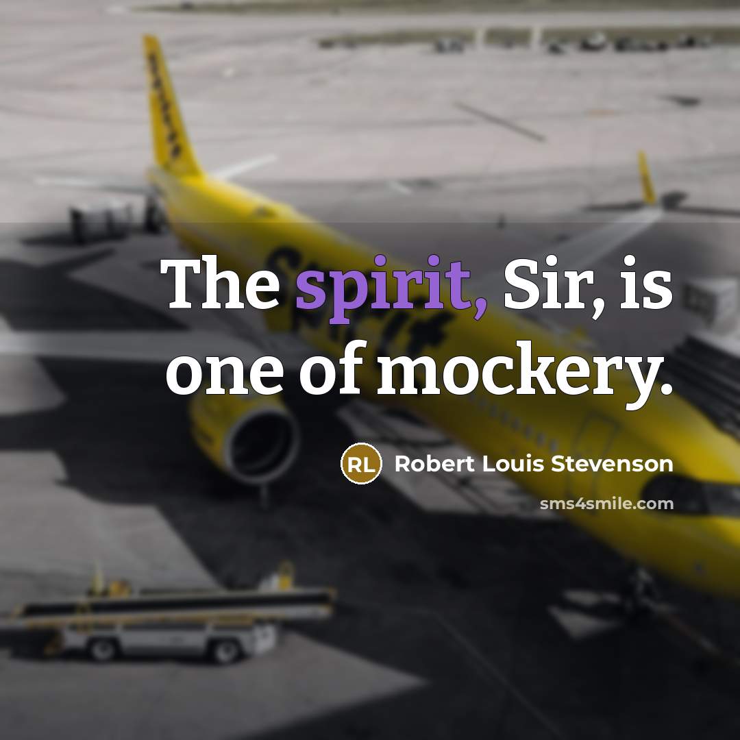 “The spirit, Sir, is one of mockery.…” quote by Robert Louis Stevenson