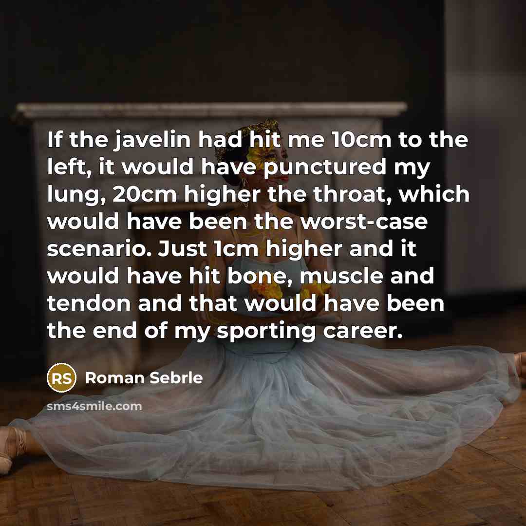 “If the javelin had hit me 10cm to the left,…” quote by Roman Sebrle