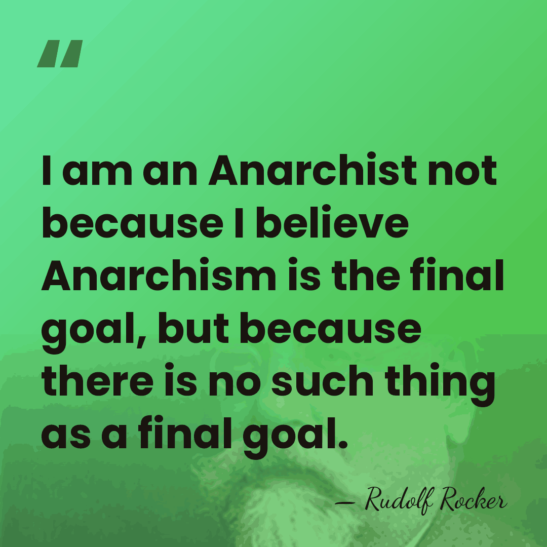 I am an Anarchist not because I believe Anarchism is the final&hellip; - Rudolf Rocker