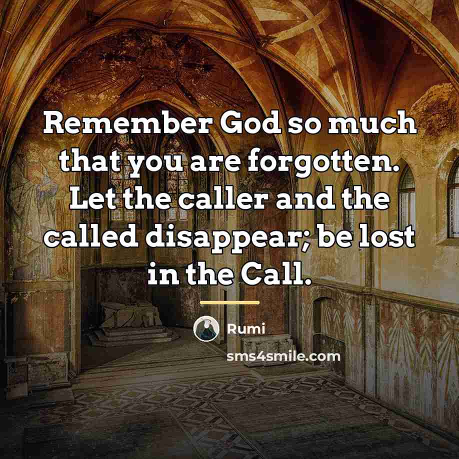 “Remember God so much that you are forgotten. Let the…” quote by Rumi