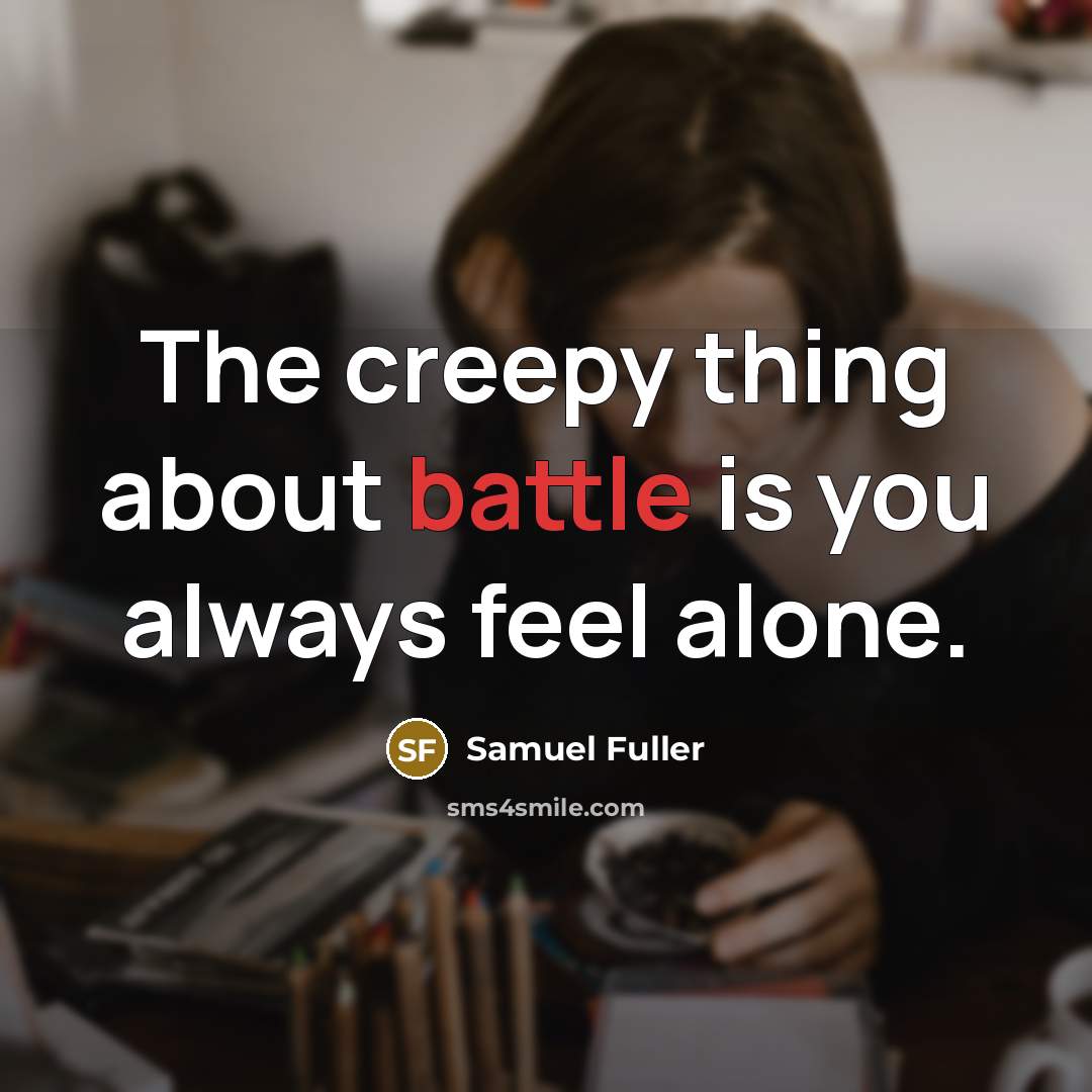“The creepy thing about battle is you always feel alone.…” quote by Samuel Fuller