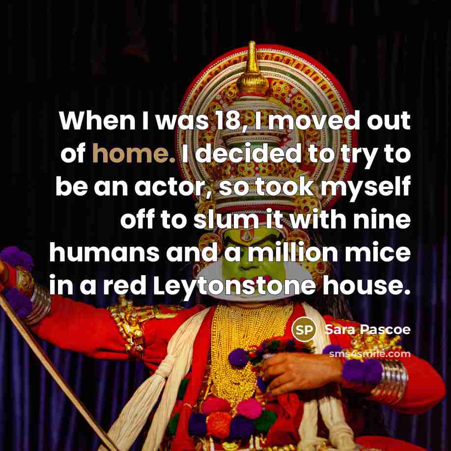 “When I was 18, I moved out of home. I…” quote by Sara Pascoe