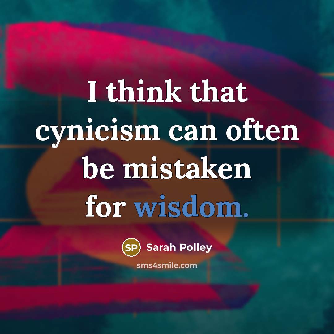 “I think that cynicism can often be mistaken for wisdom.…” quote by Sarah Polley
