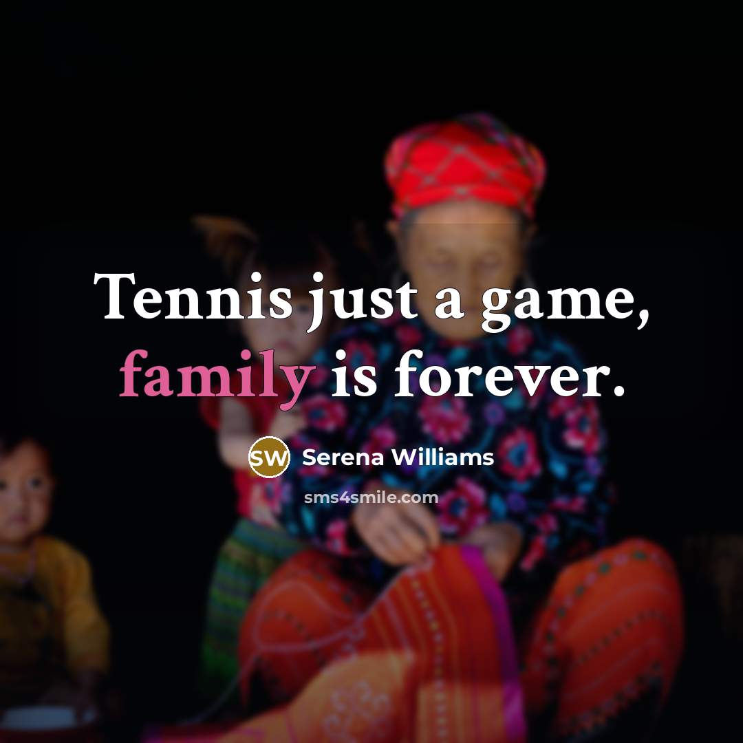 “Tennis just a game, family is forever.…” quote by Serena Williams