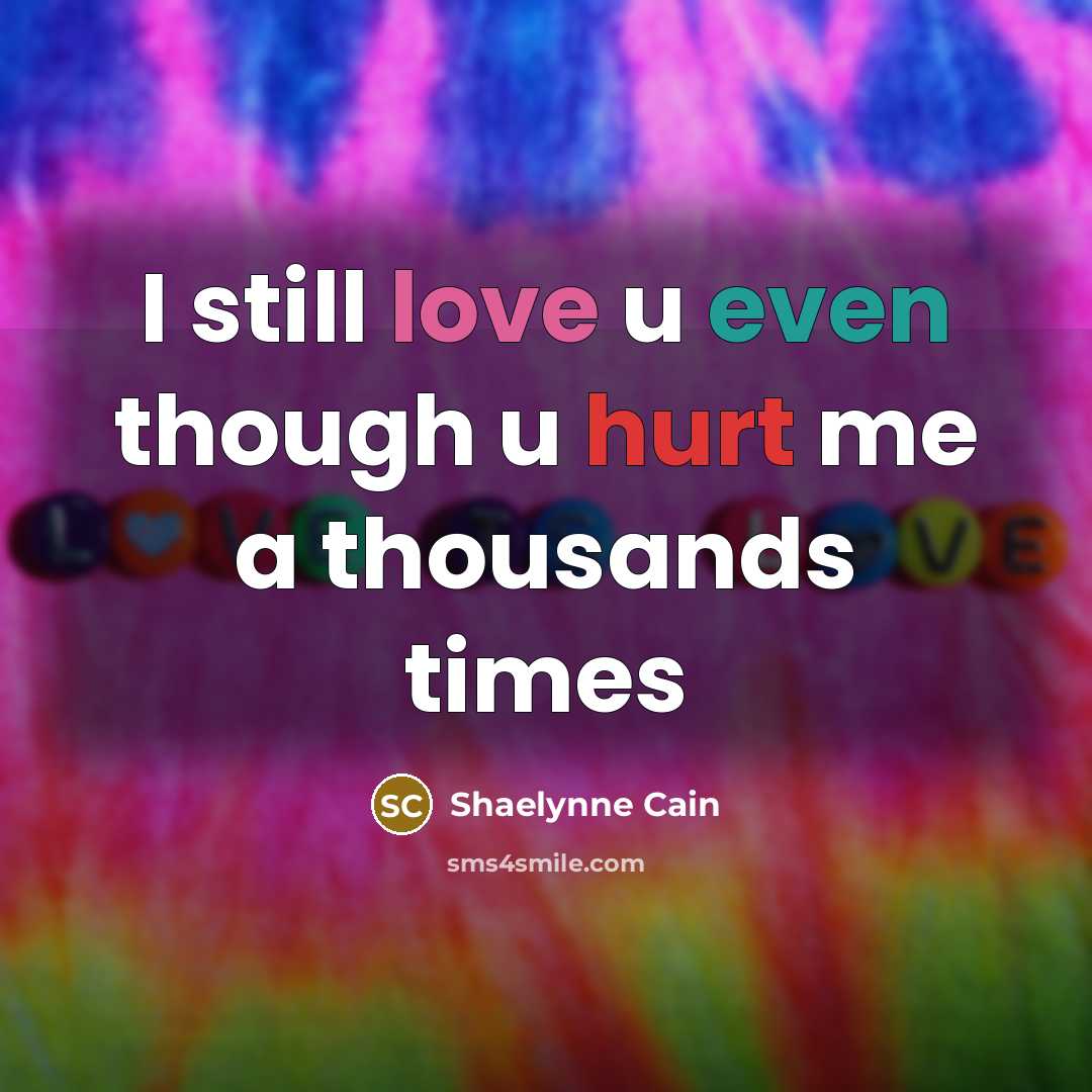 “I still love u even though u hurt me a thousands times” quote by Shaelynne Cain