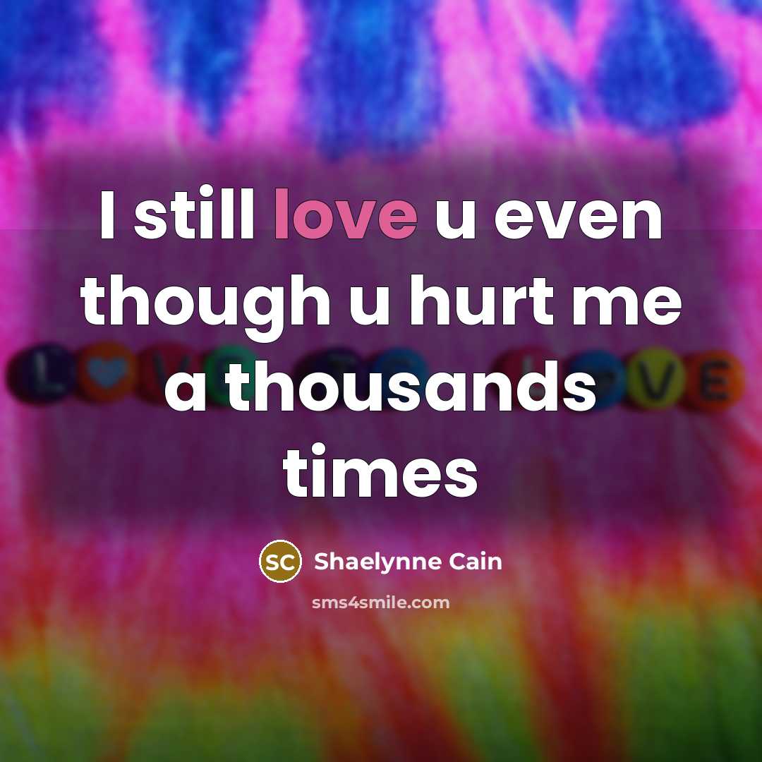 “I still love u even though u hurt me a thousands times” quote by Shaelynne Cain