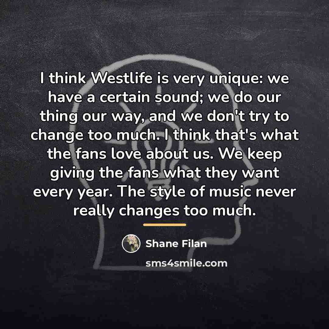 “I think Westlife is very unique: we have a certain…” quote by Shane Filan