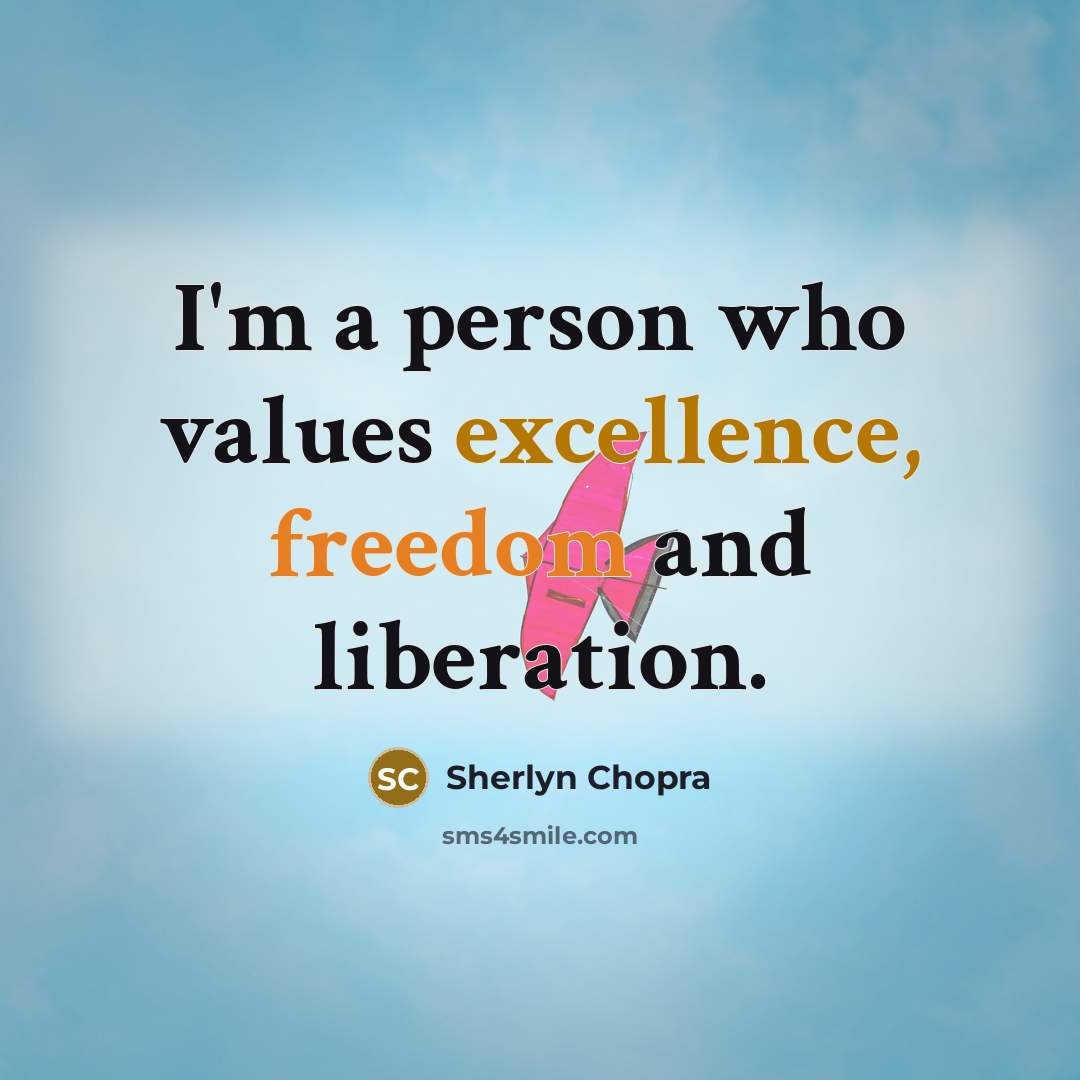 “I'm a person who values excellence, freedom and liberation.…” quote by Sherlyn Chopra
