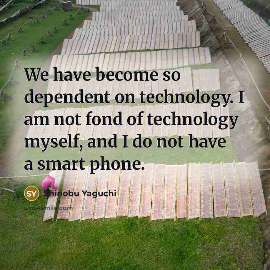 “We have become so dependent on technology. I am not…” quote by Shinobu Yaguchi