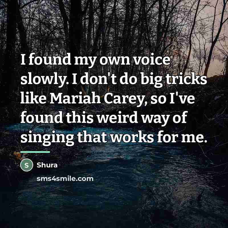 “I found my own voice slowly. I don't do big…” quote by Shura
