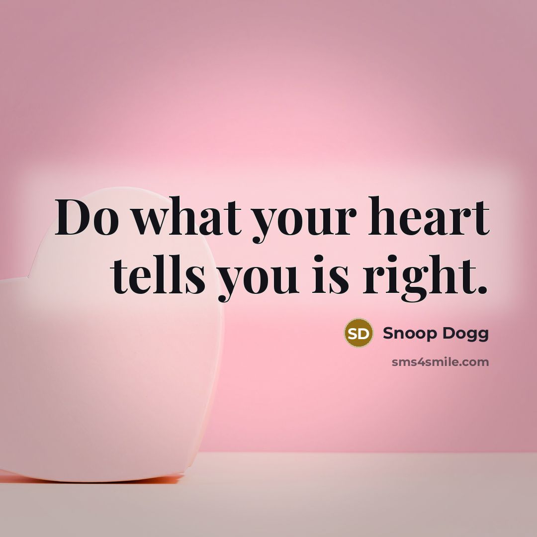 “Do what your heart tells you is right.…” quote by Snoop Dogg