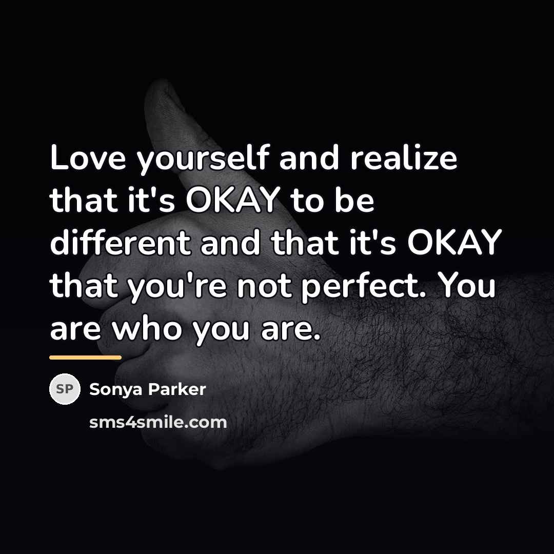 “Love yourself and realize that it's OKAY to be different…” quote by Sonya Parker