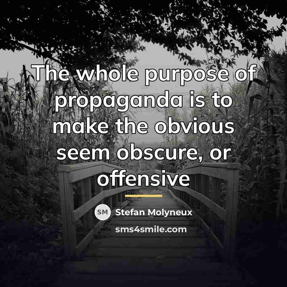 “The whole purpose of propaganda is to make the obvious…” quote by Stefan Molyneux