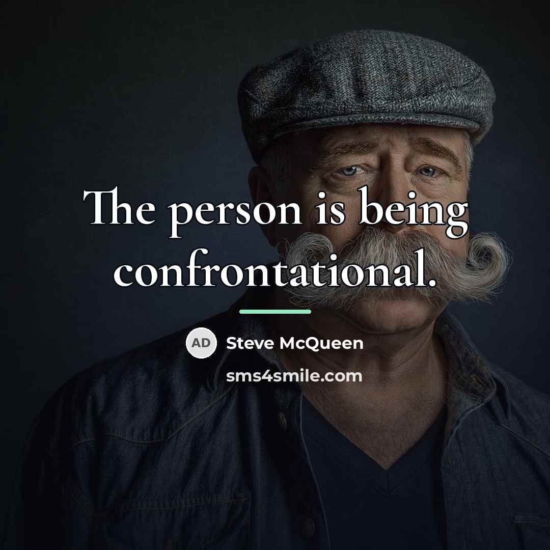 “The person is being confrontational.…” quote by Steve McQueen