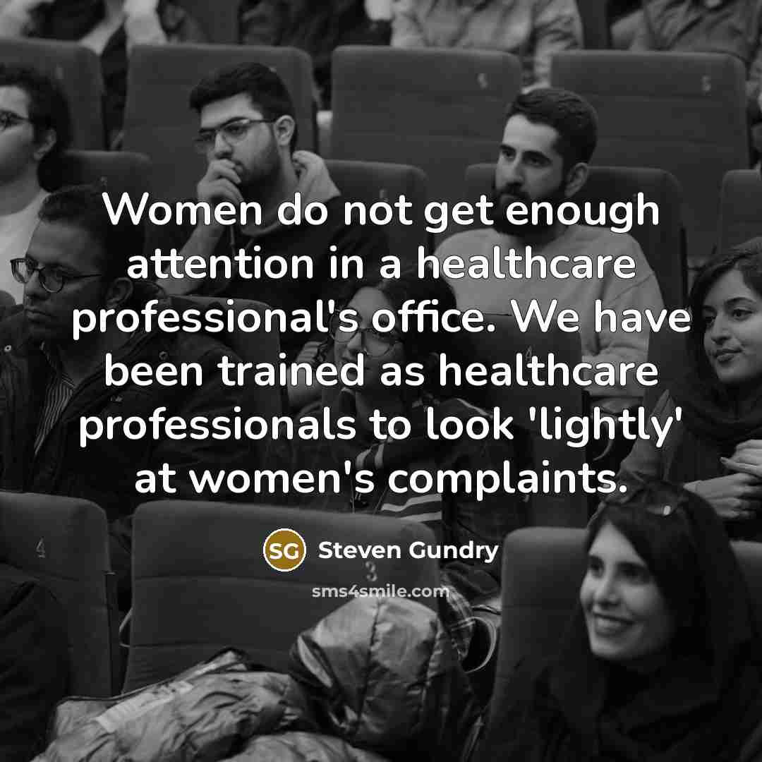 “Women do not get enough attention in a healthcare professional's…” quote by Steven Gundry