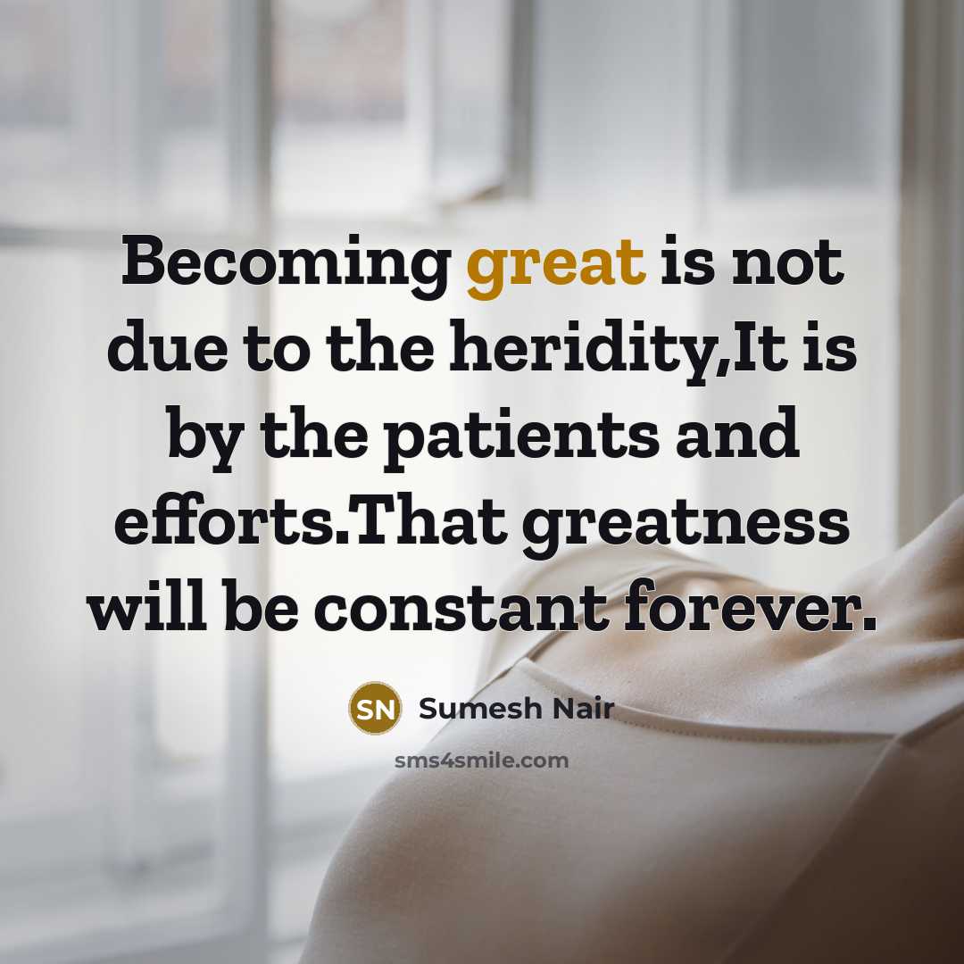 “Becoming great is not due to the heridity,It is by…” quote by Sumesh Nair