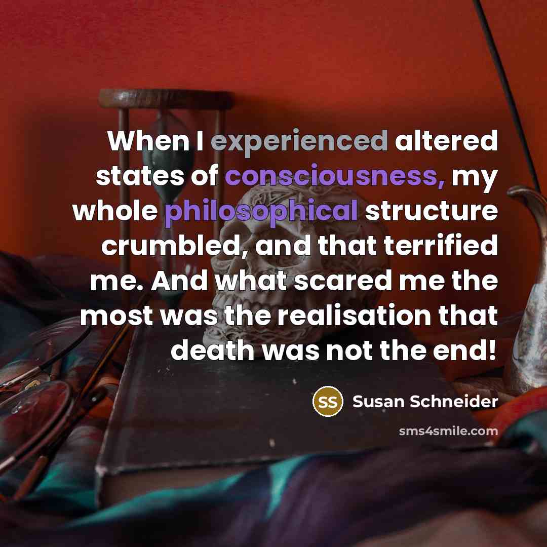 “When I experienced altered states of consciousness, my whole philosophical…” quote by Susan Schneider