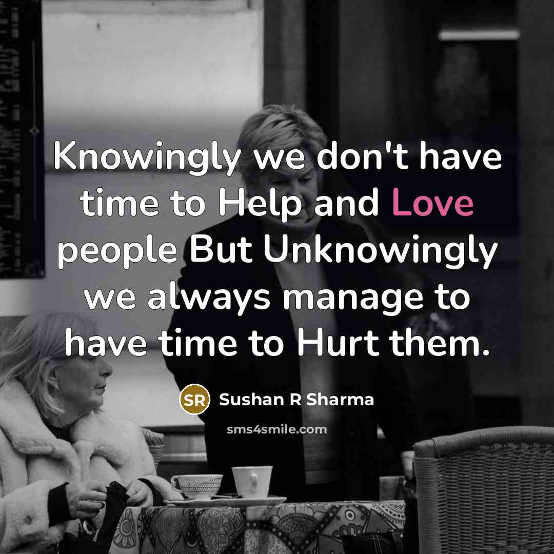 “Knowingly we don't have time to Help and Love people…” quote by Sushan R Sharma