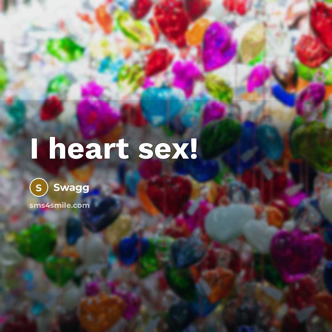 “I heart sex!” quote by Swagg