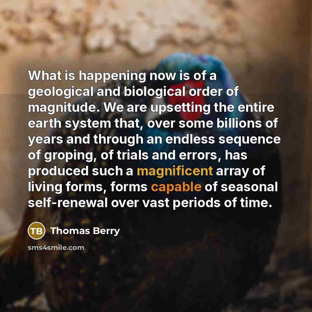 “What is happening now is of a geological and biological…” quote by Thomas Berry