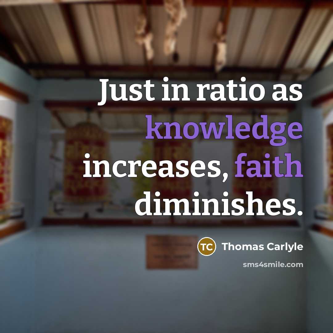 “Just in ratio as knowledge increases, faith diminishes.…” quote by Thomas Carlyle