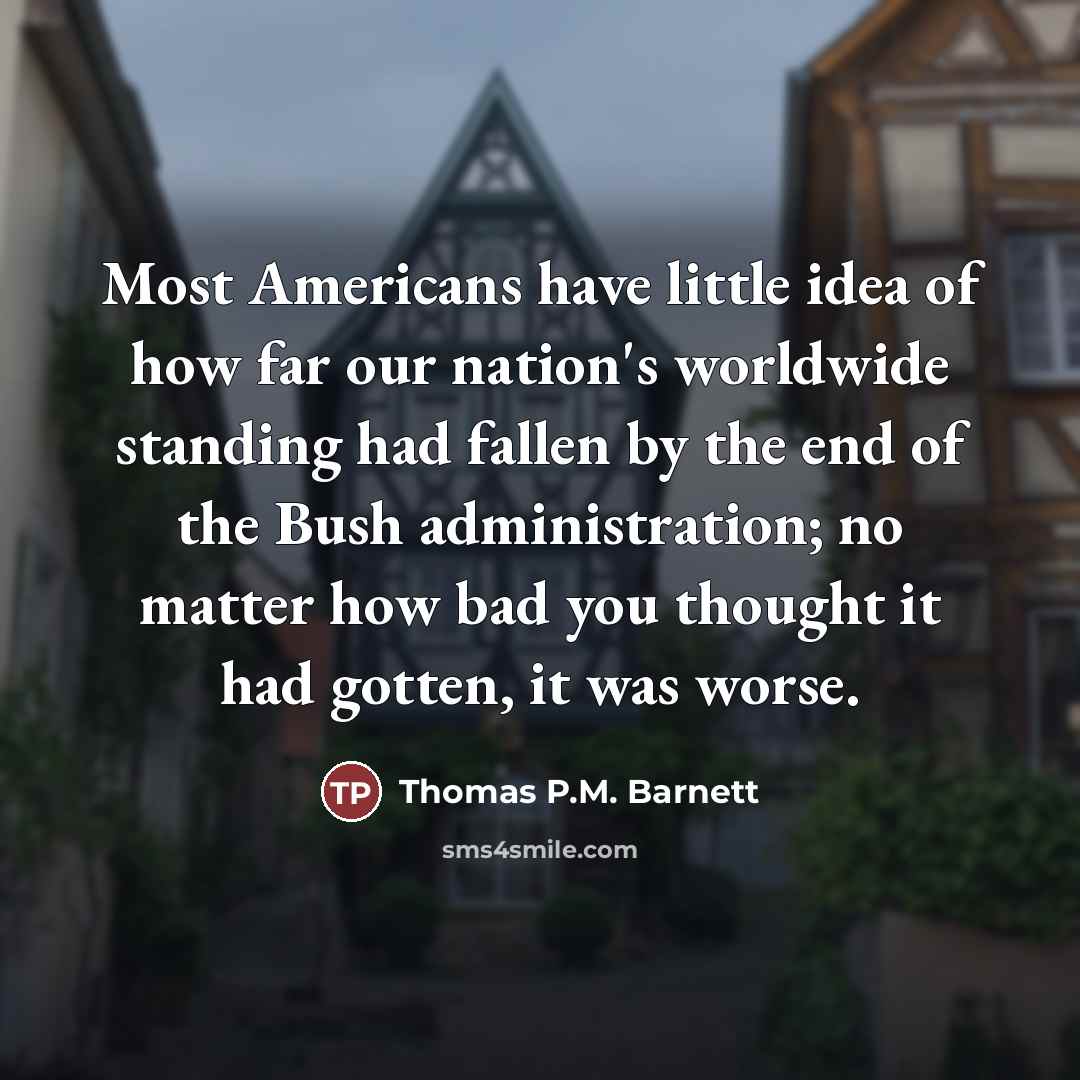 “Most Americans have little idea of how far our nation's…” quote by Thomas P.M. Barnett