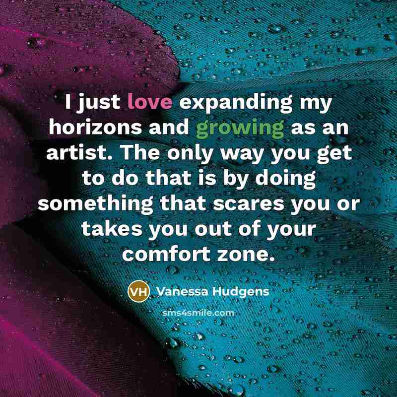 “I just love expanding my horizons and growing as an…” quote by Vanessa Hudgens