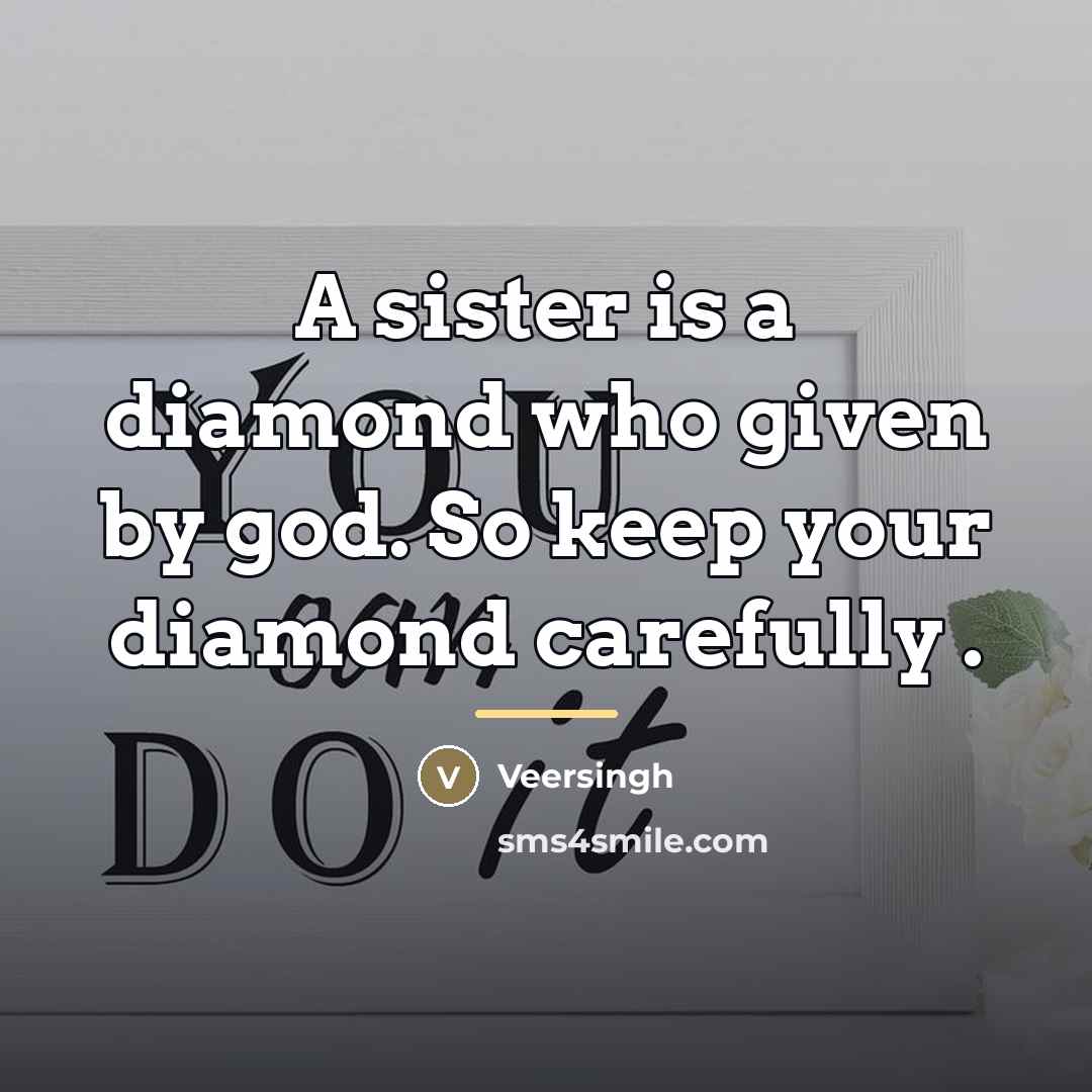 “A sister is a diamond who given by god. So…” quote by Veersingh