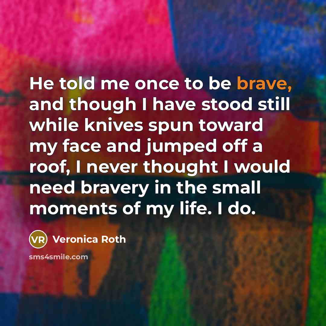 “He told me once to be brave, and though I…” quote by Veronica Roth
