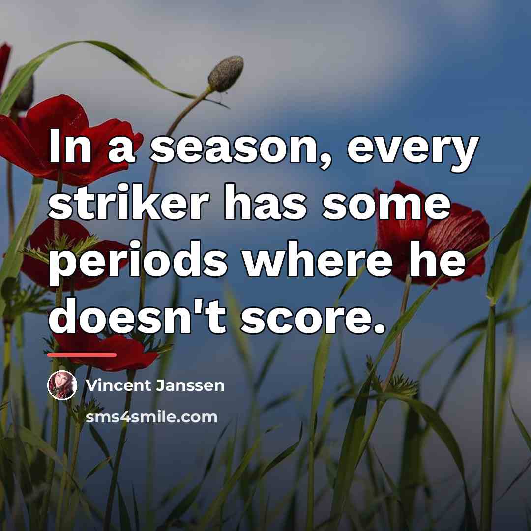 “In a season, every striker has some periods where he…” quote by Vincent Janssen