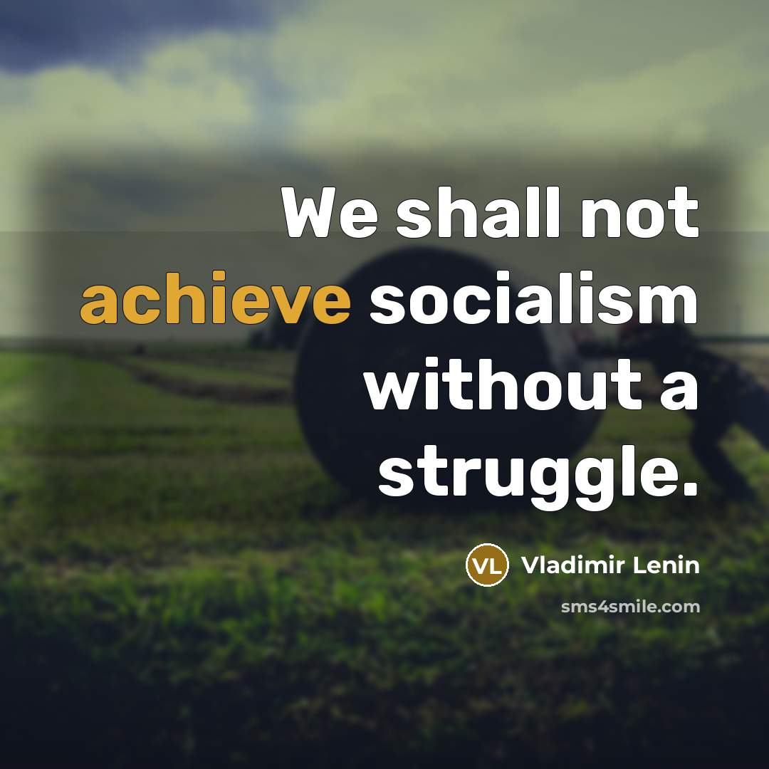 “We shall not achieve socialism without a struggle.…” quote by Vladimir Lenin