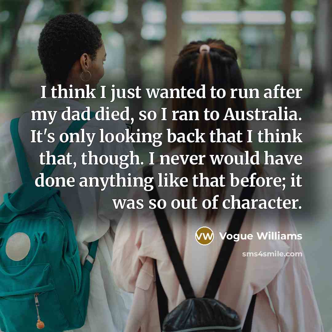“I think I just wanted to run after my dad…” quote by Vogue Williams