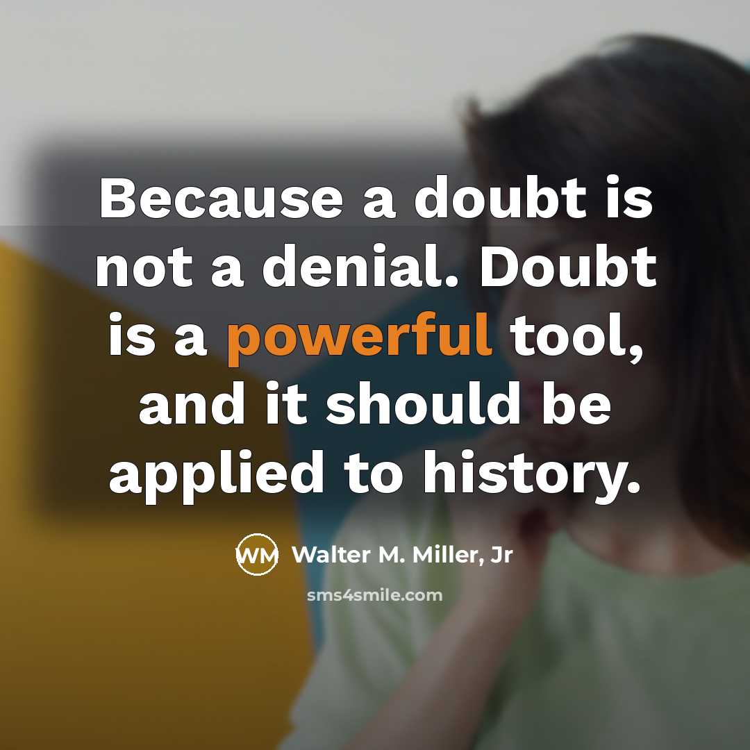 “Because a doubt is not a denial. Doubt is a…” quote by Walter M. Miller, Jr