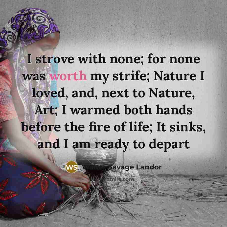 “I strove with none; for none was worth my strife;…” quote by Walter Savage Landor
