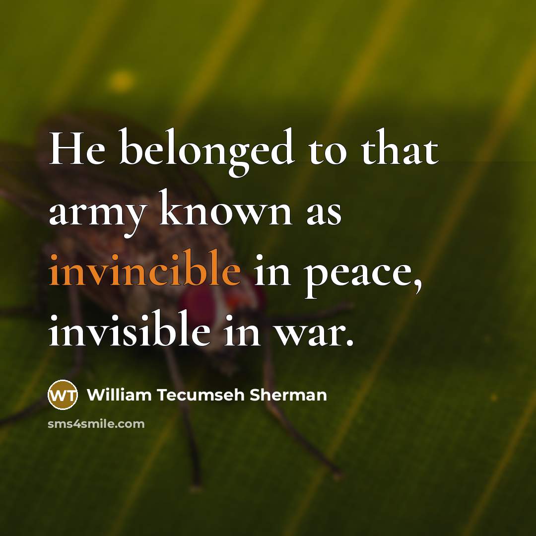 “He belonged to that army known as invincible in peace,…” quote by William Tecumseh Sherman