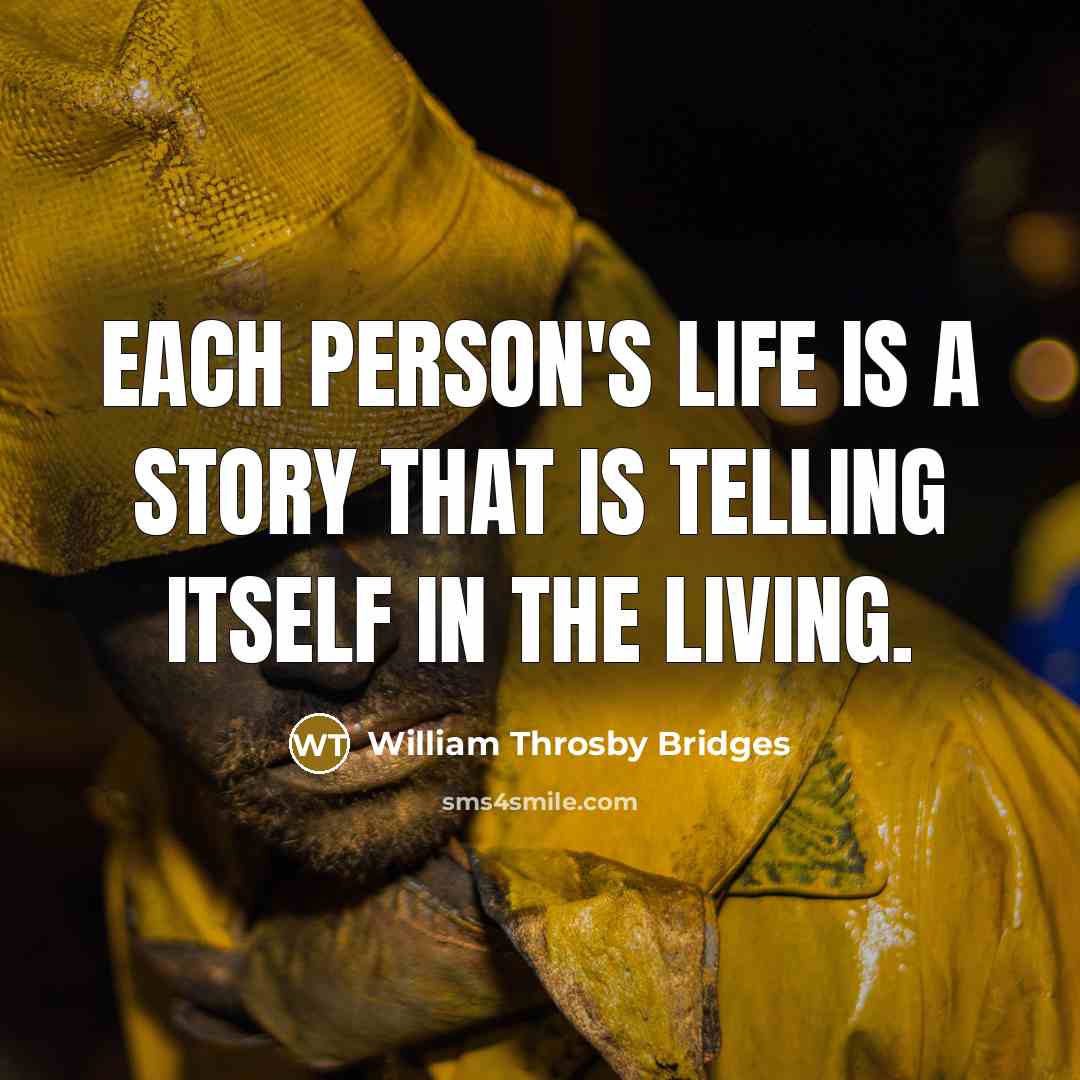 “Each person's life is a story that is telling itself…” quote by William Throsby Bridges