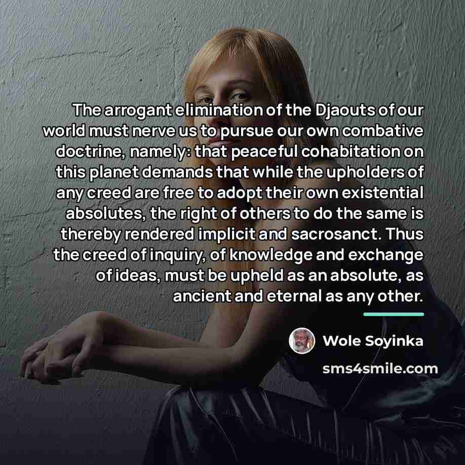 “The arrogant elimination of the Djaouts of our world must…” quote by Wole Soyinka