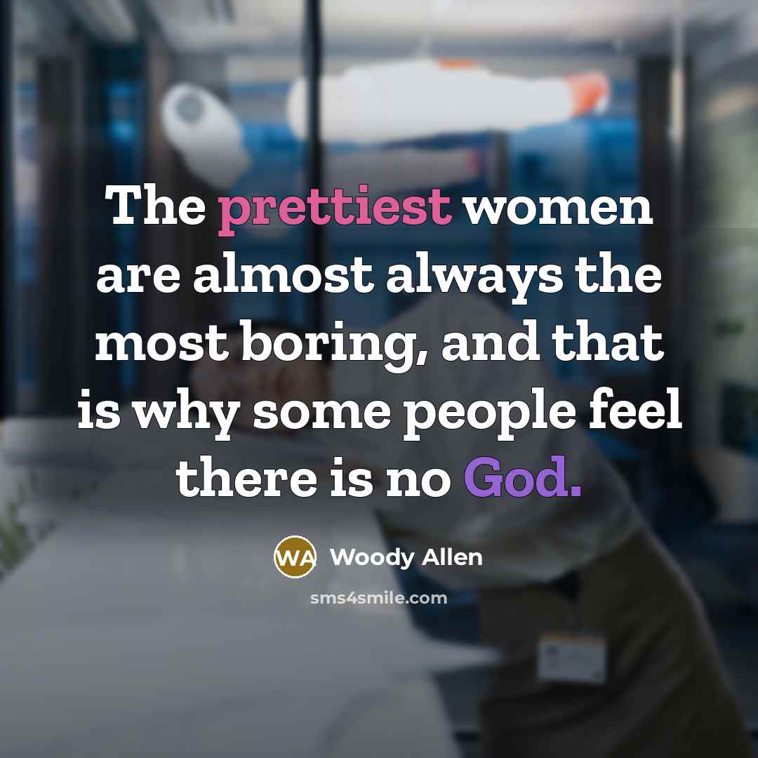 “The prettiest women are almost always the most boring, and…” quote by Woody Allen