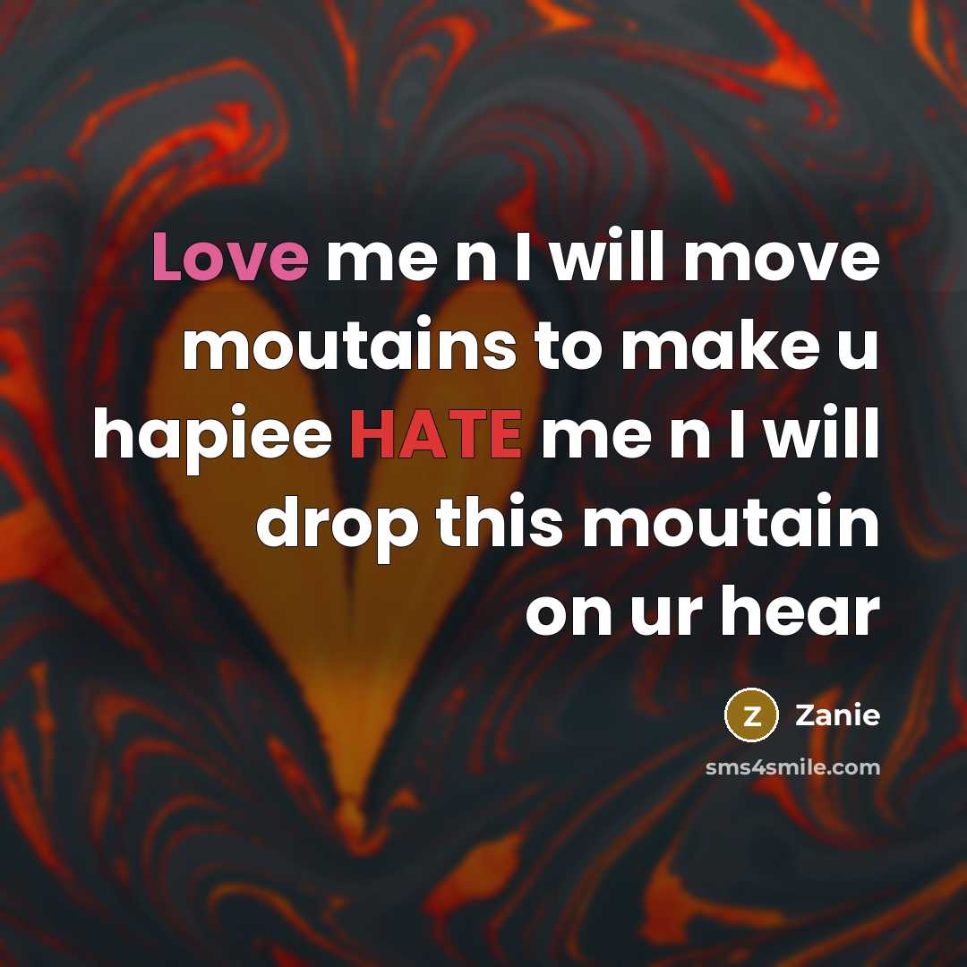 “Love me n I will move moutains to make u hapiee HATE me n I will drop this moutain on ur hear” quote by Zanie