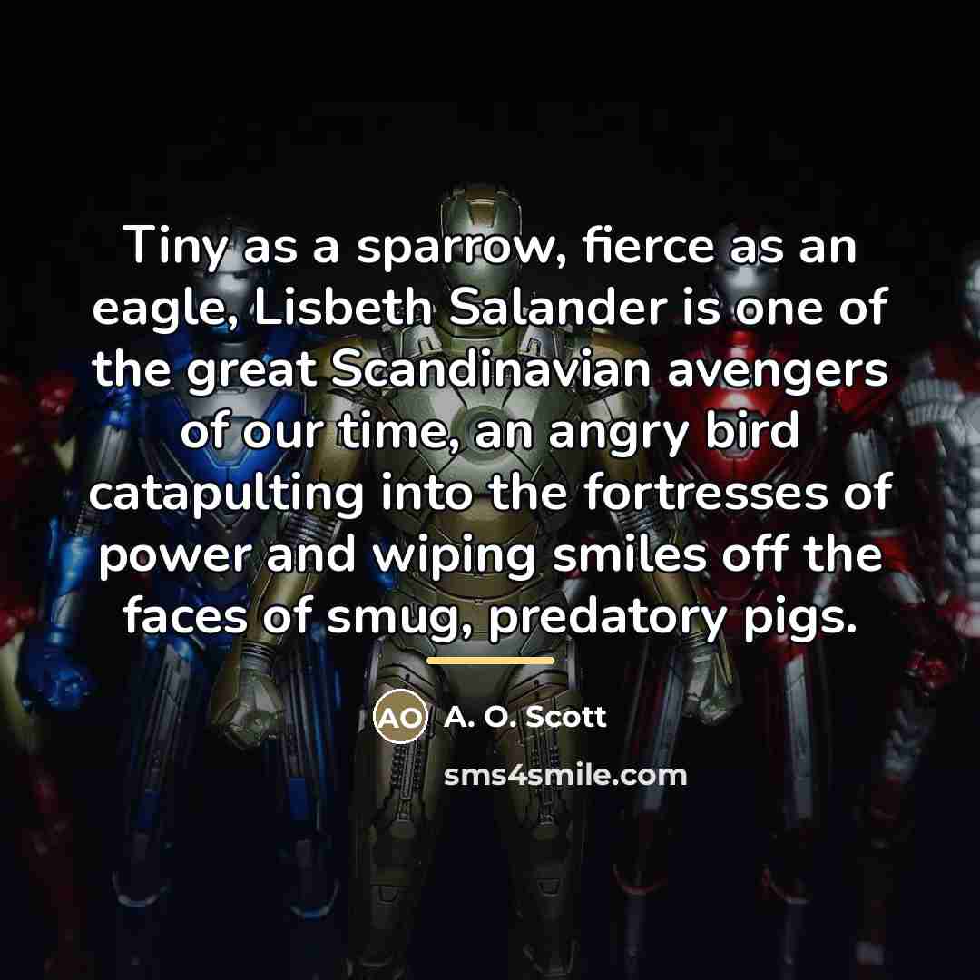 “Tiny as a sparrow, fierce as an eagle, Lisbeth Salander…” quote by A. O. Scott