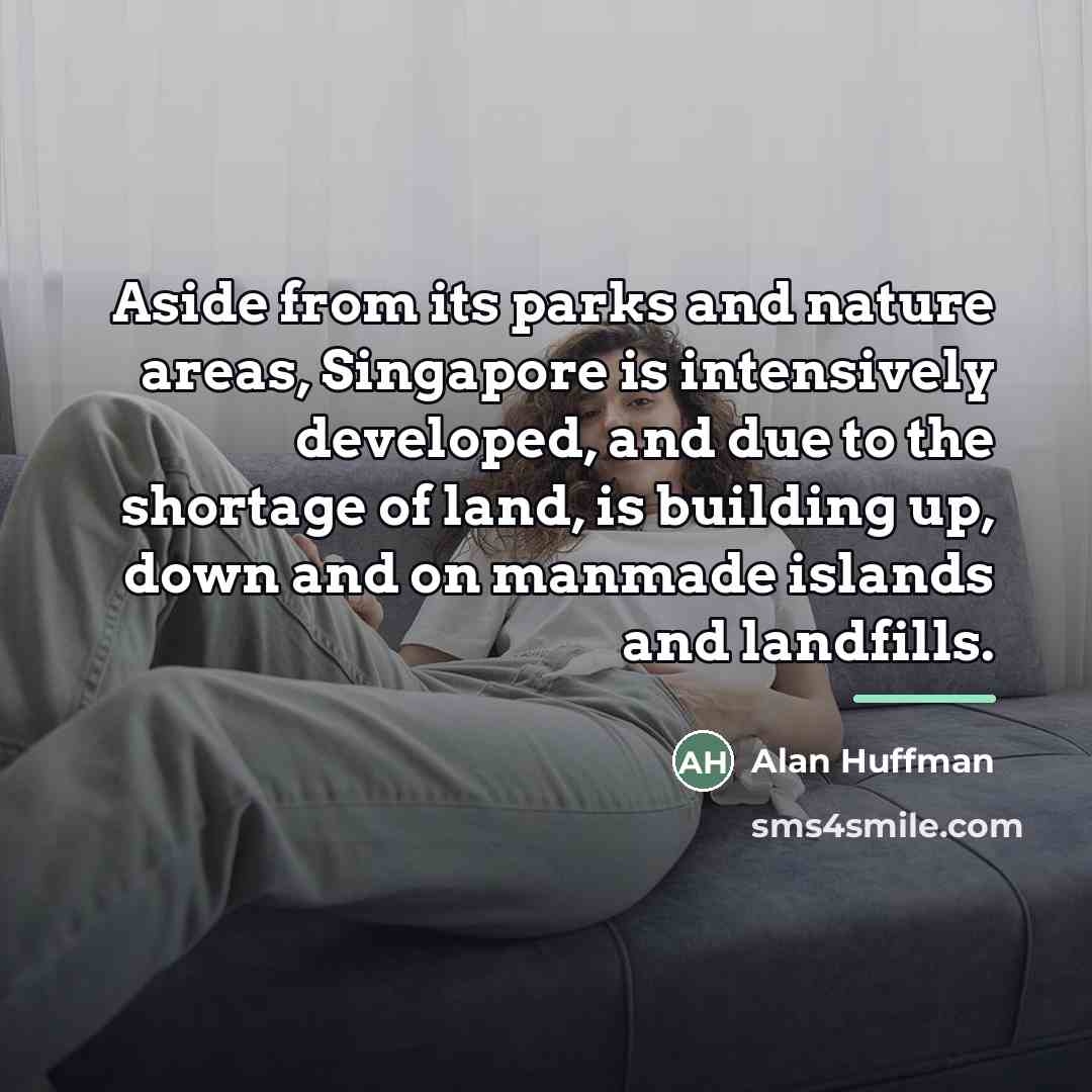 “Aside from its parks and nature areas, Singapore is intensively…” quote by Alan Huffman