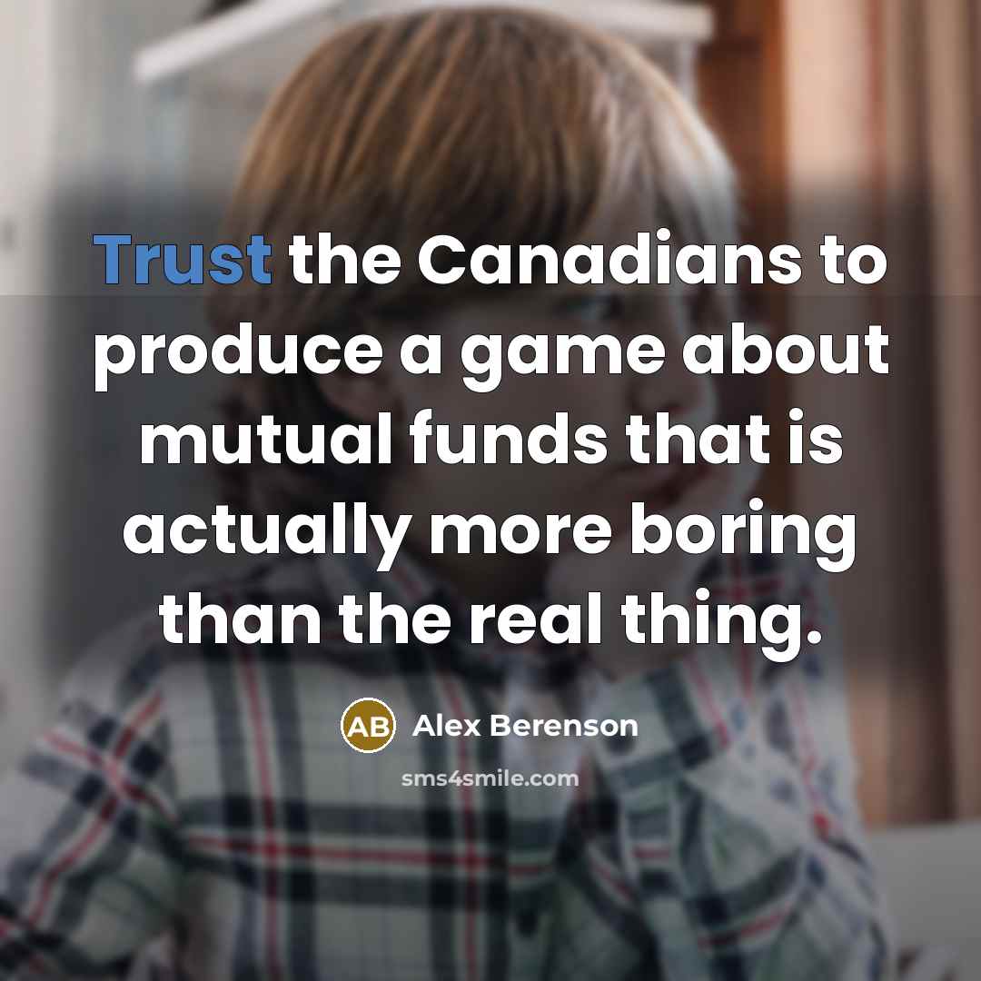“Trust the Canadians to produce a game about mutual funds…” quote by Alex Berenson