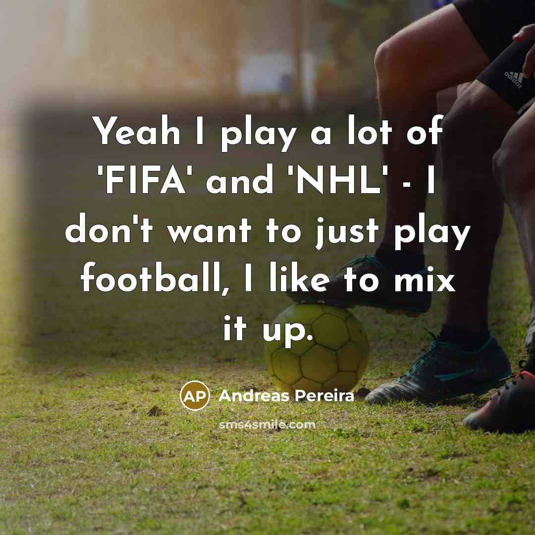 “Yeah I play a lot of 'FIFA' and 'NHL' -…” quote by Andreas Pereira