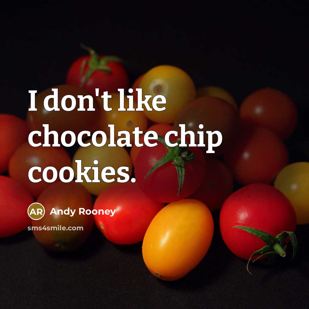 “I don't like chocolate chip cookies.” quote by Andy Rooney