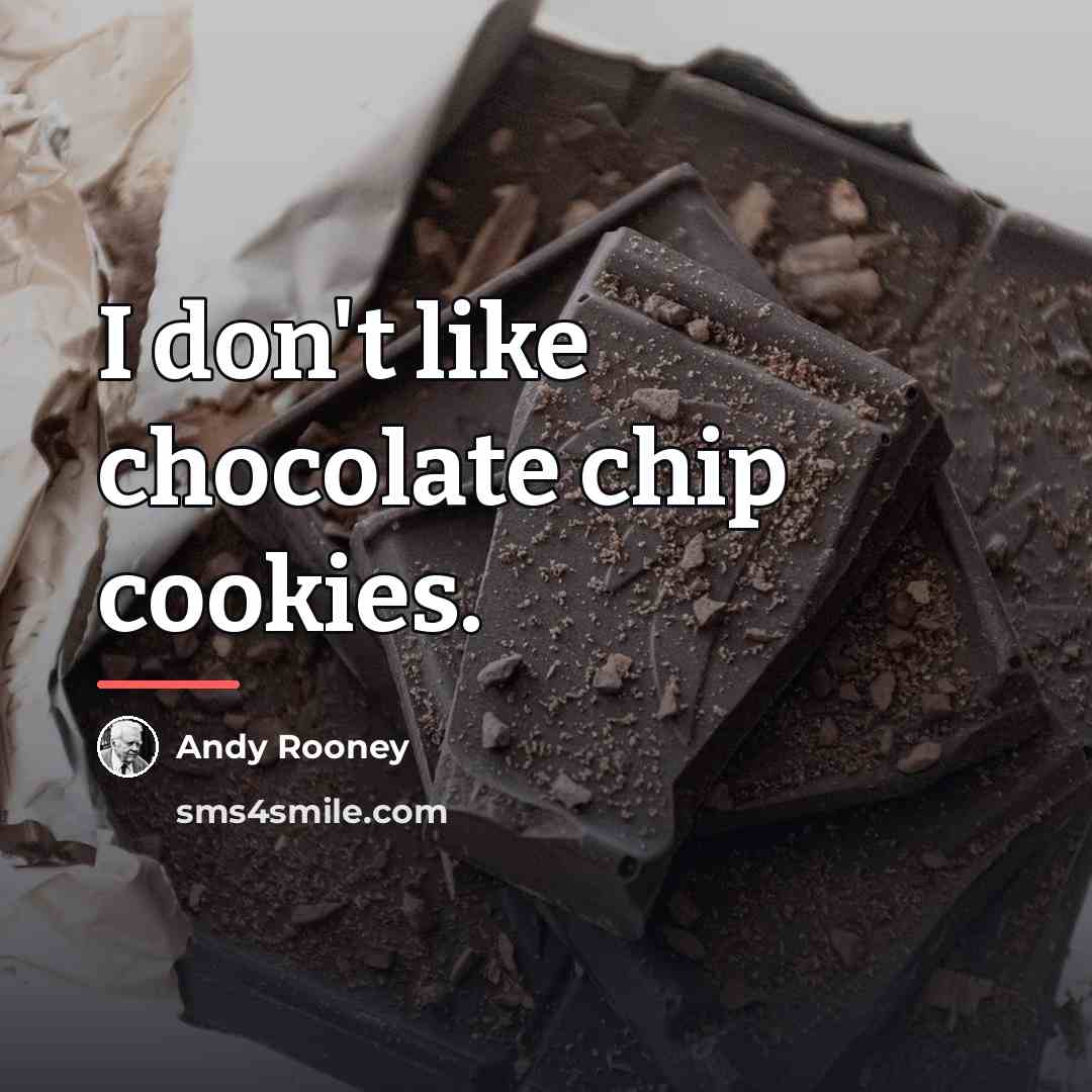 “I don't like chocolate chip cookies.…” quote by Andy Rooney