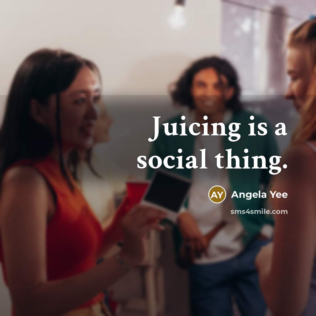 “Juicing is a social thing.…” quote by Angela Yee
