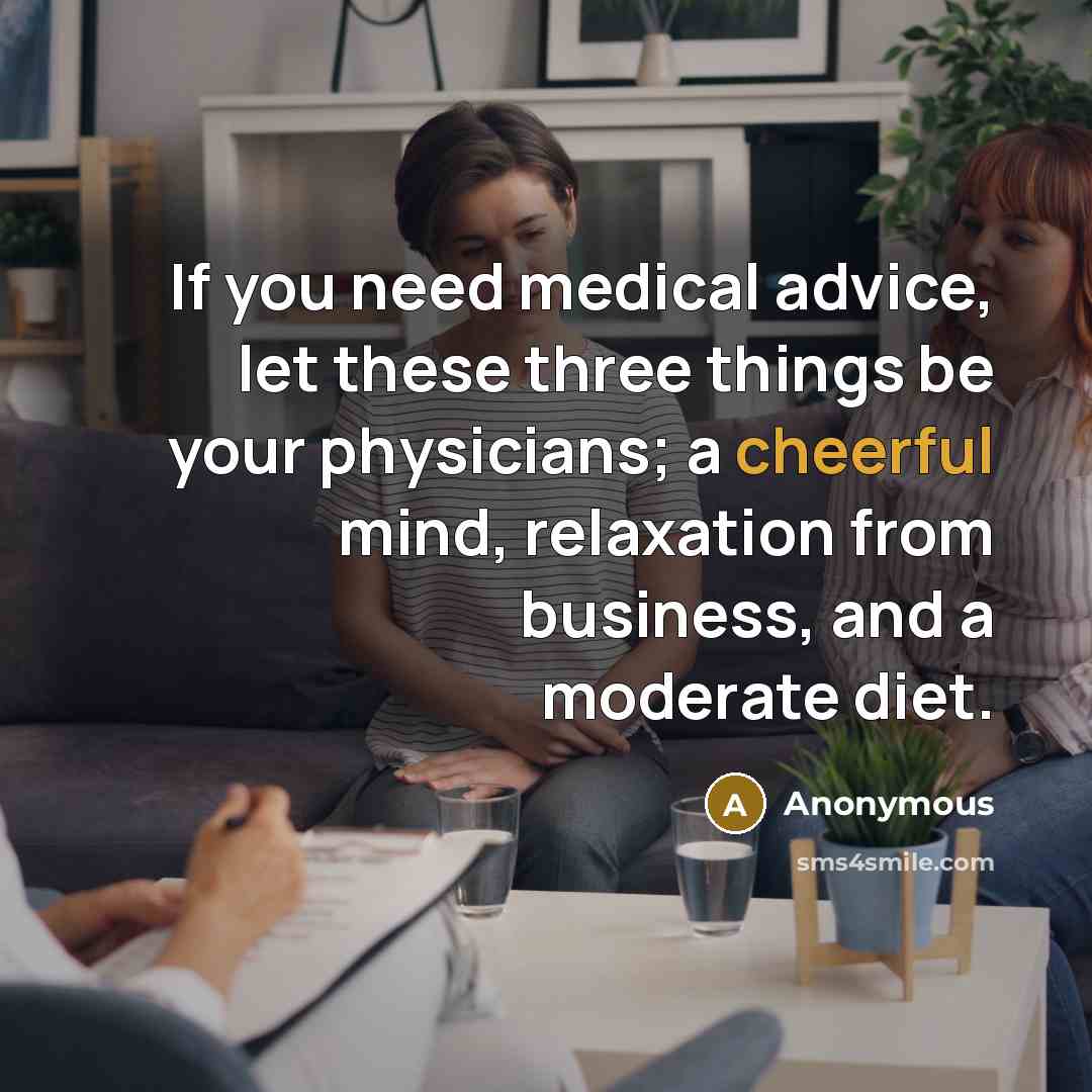“If you need medical advice, let these three things be…” quote by Anonymous