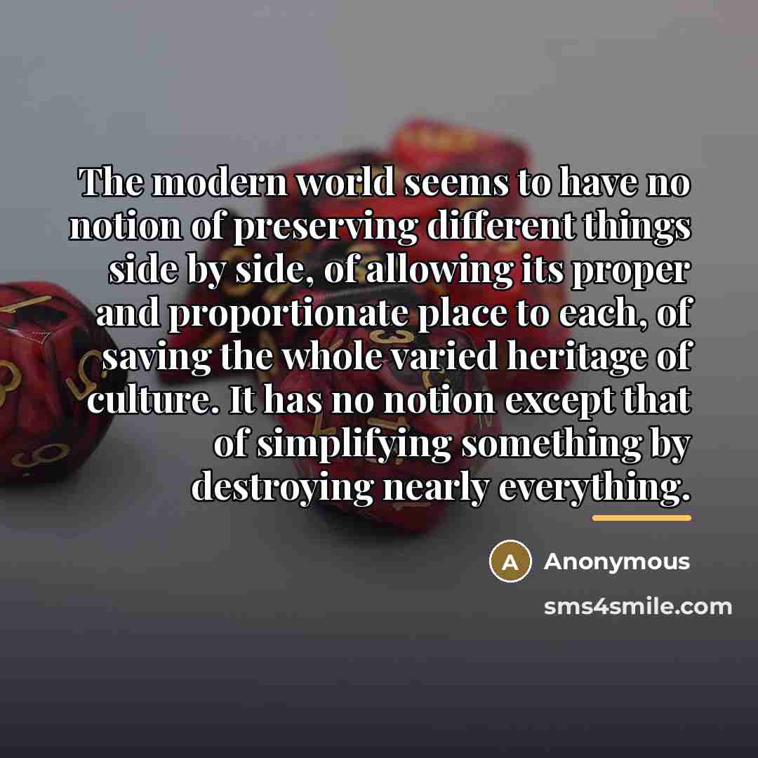 “The modern world seems to have no notion of preserving…” quote by Anonymous