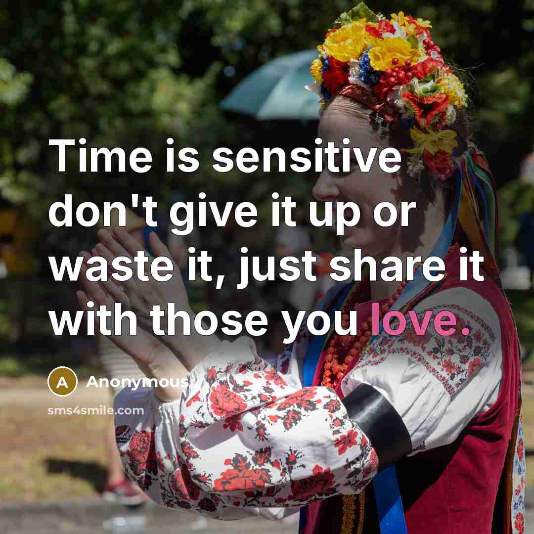 “Time is sensitive don't give it up or waste it,…” quote by Anonymous